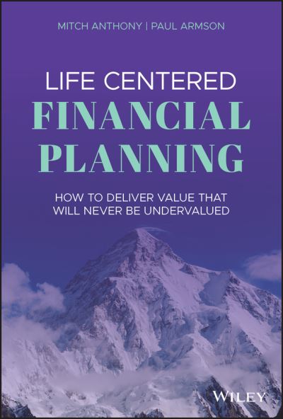 Cover for Mitch Anthony · Life Centered Financial Planning: How to Deliver Value That Will Never Be Undervalued (Hardcover bog) (2020)