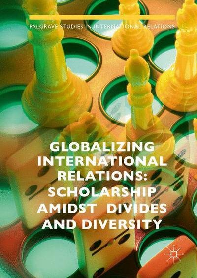 Cover for Peters · Globalizing International Relations: Scholarship Amidst Divides and Diversity - Palgrave Studies in International Relations (Hardcover Book) [1st ed. 2016 edition] (2016)