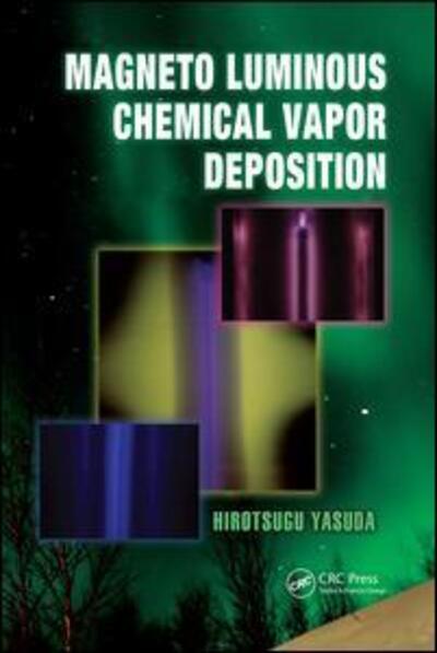 Hirotsugu Yasuda · Magneto Luminous Chemical Vapor Deposition - Green Chemistry and Chemical Engineering (Paperback Book) (2017)