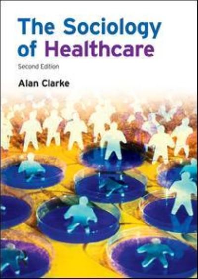 Cover for Alan Clarke · The Sociology of Healthcare (Hardcover Book) (2015)