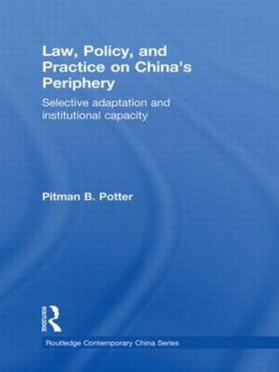 Cover for Pitman B. Potter · Law, Policy, and Practice on China's Periphery: Selective Adaptation and Institutional Capacity - Routledge Contemporary China Series (Paperback Book) (2015)