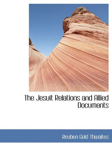 Cover for Reuben Gold Thwaites · The Jesuit Relations  and Allied  Documents (Paperback Book) (2010)