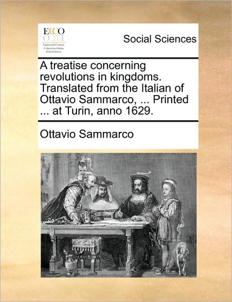 Cover for Ottavio Sammarco · A Treatise Concerning Revolutions in Kingdoms. Translated from the Italian of Ottavio Sammarco, ... Printed ... at Turin, Anno 1629. (Paperback Book) (2010)