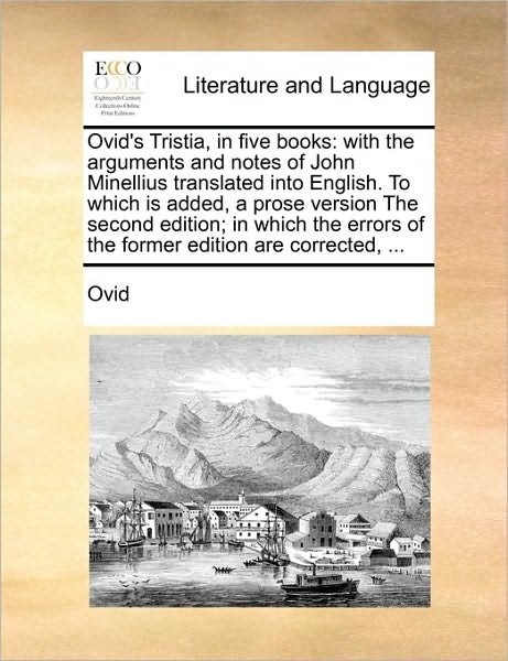 Cover for Ovid · Ovid's Tristia, in Five Books: with the Arguments and Notes of John Minellius Translated into English. to Which is Added, a Prose Version the Second (Paperback Book) (2010)