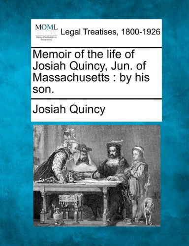 Cover for Josiah Quincy · Memoir of the Life of Josiah Quincy, Jun. of Massachusetts: by His Son. (Paperback Book) (2010)