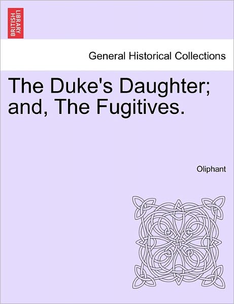 Cover for Margaret Wilson Oliphant · The Duke's Daughter; And, the Fugitives. (Paperback Book) (2011)