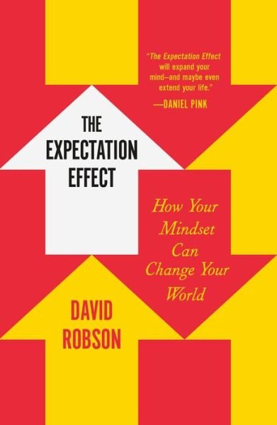 The Expectation Effect: How Your Mindset Can Change Your World - David Robson - Boeken - Henry Holt and Co. - 9781250871091 - 14 februari 2023