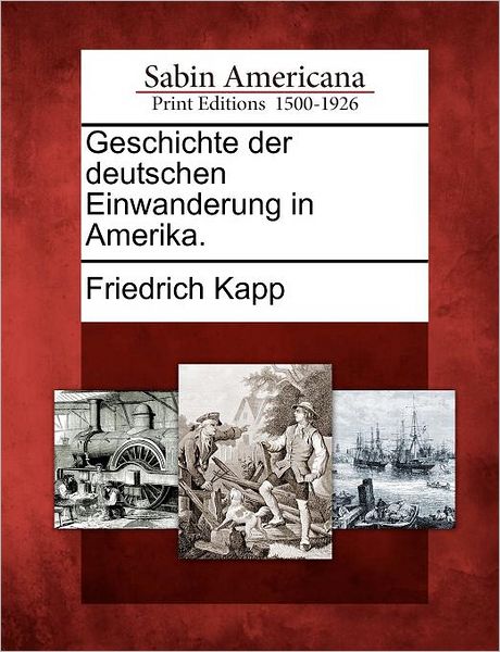 Cover for Friedrich Kapp · Geschichte Der Deutschen Einwanderung in Amerika. (Paperback Book) (2012)