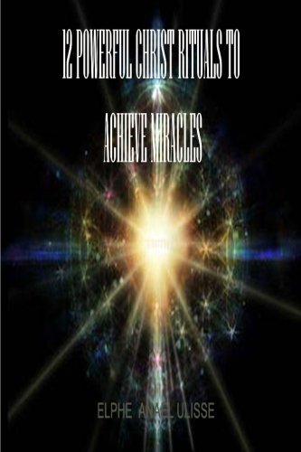 Cover for Elphe Anael Ulisse · 12 Powerful Christ Rituals to Achieve Miracles (Paperback Book) (2013)