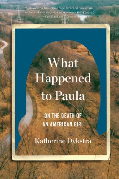 Cover for What Happened to Paula - An Unsolved Death and the Danger of American Girlhood (Paperback Book) (2024)