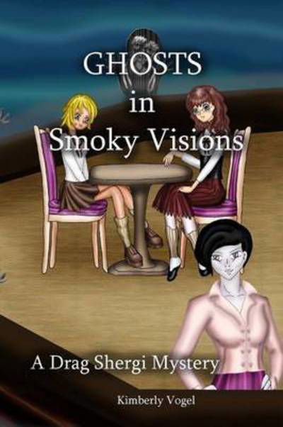 Cover for Kimberly Vogel · Ghosts in Smoky Visions: a Drag Shergi Mystery (Pocketbok) (2015)