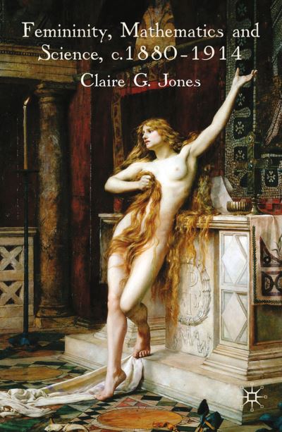Cover for C. Jones · Femininity, Mathematics and Science, 1880–1914 (Pocketbok) [1st ed. 2009 edition] (2009)