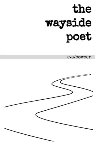 Cover for E a Bowser · The wayside poet (Paperback Book) (2018)
