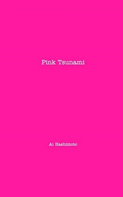 Pink Tsunami - Ai Hashimoto - Kirjat - Blurb - 9781388622091 - torstai 12. huhtikuuta 2018