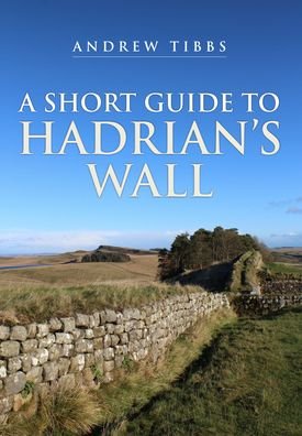 Cover for Andrew Tibbs · A Short Guide to Hadrian's Wall (Paperback Book) (2022)