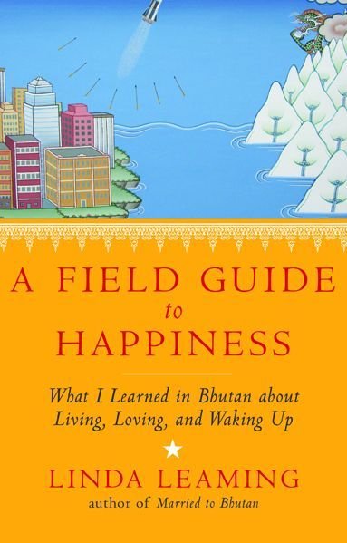 Cover for Linda Leaming · A Field Guide to Happiness: What I Learned in Bhutan About Living, Loving, and Waking Up (Taschenbuch) (2014)