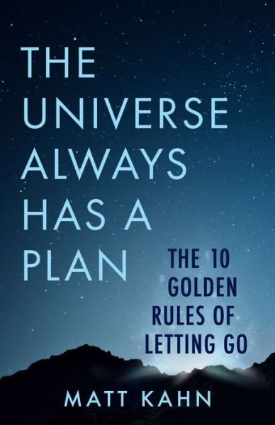Cover for Matt Kahn · The Universe Always Has a Plan: The 10 Golden Rules of Letting Go (Innbunden bok) (2020)