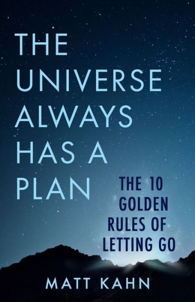 Cover for Matt Kahn · The Universe Always Has a Plan: The 10 Golden Rules of Letting Go (Hardcover Book) (2020)