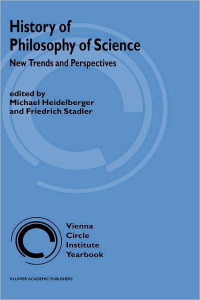 Cover for M Heidelberger · History of Philosophy of Science: New Trends and Perspectives - Vienna Circle Institute Yearbook (Gebundenes Buch) [2002 edition] (2002)