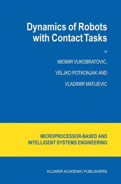 Cover for M. Vukobratovic · Dynamics of Robots with Contact Tasks - Intelligent Systems, Control and Automation: Science and Engineering (Innbunden bok) [2003 edition] (2003)