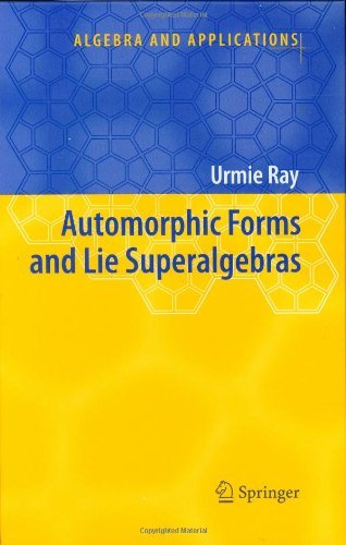 Cover for Urmie Ray · Automorphic Forms and Lie Superalgebras - Algebra and Applications (Hardcover Book) (2006)