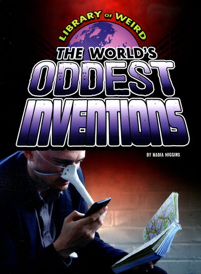 Cover for Nadia Higgins · The World's Oddest Inventions - Library of Weird (Paperback Book) (2016)