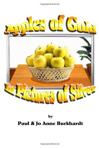 Cover for Paul &amp; Jo Anne Burkhardt · Apples of Gold in Pictures of Silver (Paperback Bog) (2005)