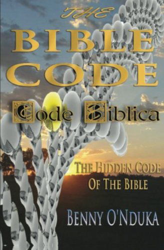 The Bible Code: Code Biblica the Hidden Code of the Bible - Benny O'nduka - Books - BookSurge Publishing - 9781419641091 - January 26, 2009
