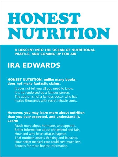 Cover for Ira Edwards · Honest Nutrition: a Descent into the Ocean of Nutritional Prattle, and Coming Up for Air (Paperback Book) (2007)