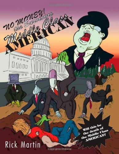 No Money!: the Surviving Middle Class American - Rick Martin - Books - Trafford - 9781426993091 - December 19, 2011