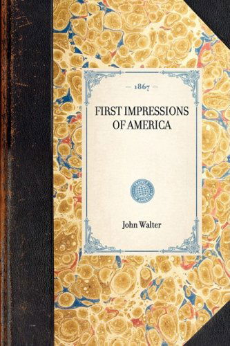 First Impressions of America (Travel in America) - John Walter - Books - Applewood Books - 9781429004091 - January 30, 2003