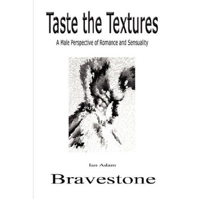 Cover for Ian Adam Bravestone · Taste the Textures: a Male Perspective on Romance and Sensuality (Gebundenes Buch) (2007)