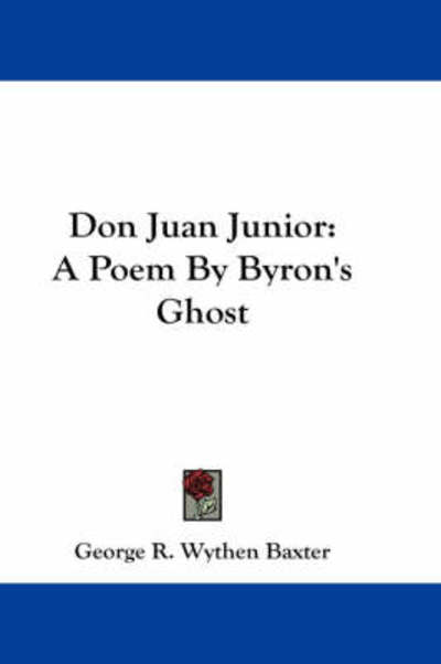 Cover for George R Wythen Baxter · Don Juan Junior: a Poem by Byron's Ghost (Paperback Book) (2007)