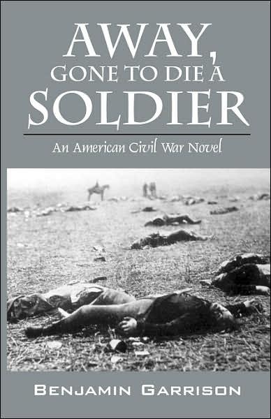 Cover for Benjamin Garrison · Away, Gone to Die a Soldier (Paperback Book) (2007)