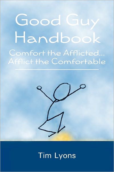 Cover for Tim Lyons · Good Guy Handbook: Comfort the Afflicted...afflict the Comfortable (Paperback Book) (2010)