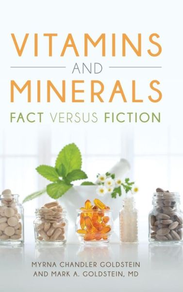 Cover for Myrna Chandler Goldstein · Vitamins and Minerals: Fact versus Fiction (Hardcover Book) (2018)