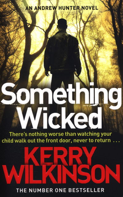 Something Wicked - Andrew Hunter series - Kerry Wilkinson - Books - Pan Macmillan - 9781447262091 - July 16, 2015