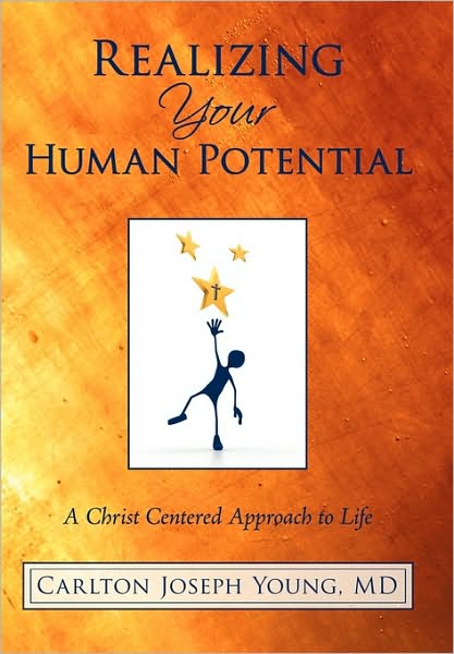 Cover for Carlton Joseph Young Md · Realizing Your Human Potential: a Christ Centered Approach to Life (Hardcover Book) (2010)