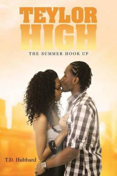 Cover for T D Hubbard · Teylor High: the Summer Hook Up (Paperback Book) (2015)