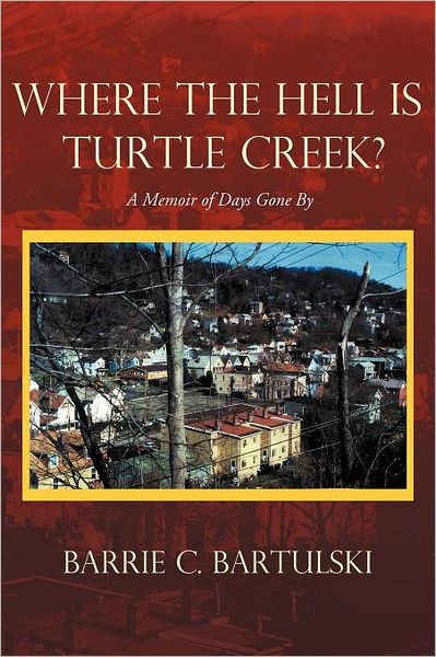 Cover for Barrie C. Bartulski · Where the Hell is Turtle Creek?: a Memoir of Days Gone by (Paperback Book) (2011)