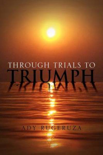 Cover for Ady Rugeruza · Through Trials to Triumph (Taschenbuch) (2011)