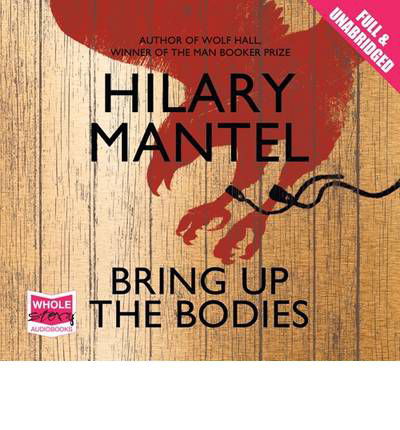 Cover for Hilary Mantel · Bring Up The Bodies - The Wolf Hall Trilogy (Lydbok (CD)) [Unabridged edition] (2012)