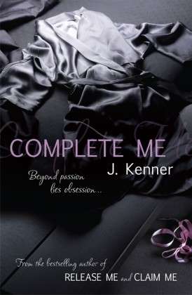 Complete Me: Stark Series Book 3 - Stark Series - J. Kenner - Kirjat - Headline Publishing Group - 9781472206091 - tiistai 30. heinäkuuta 2013