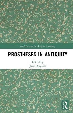 Cover for Jane Draycott · Prostheses in Antiquity - Medicine and the Body in Antiquity (Hardcover Book) (2018)