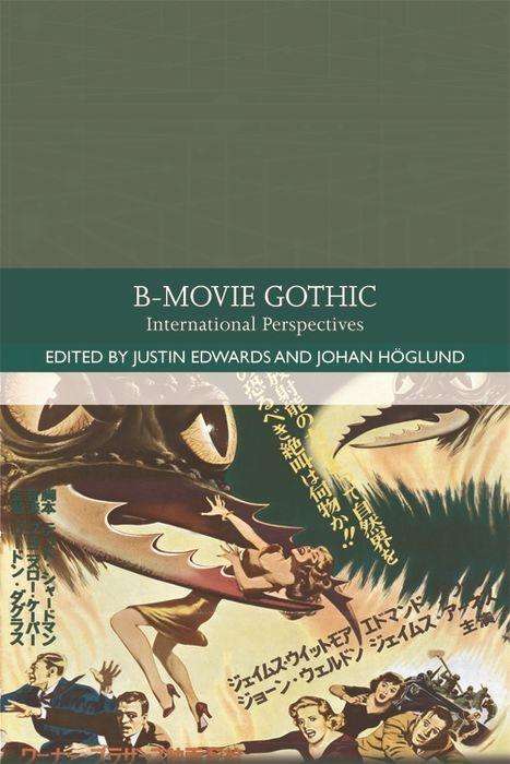 Cover for Justin Edwards · B-Movie Gothic: International Perspectives - Traditions in World Cinema (Paperback Book) (2019)