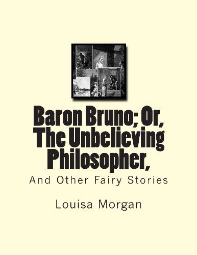 Cover for Louisa Morgan · Baron Bruno; Or, the Unbelieving Philosopher,: and Other Fairy Stories (Paperback Book) (2012)