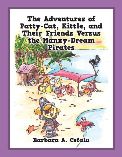 Cover for Barbara A Cefalu · The Adventures of Patty-Cat, Kittle, and Their Friends Versus the Manxy-Dream Pirates (Paperback Book) (2017)