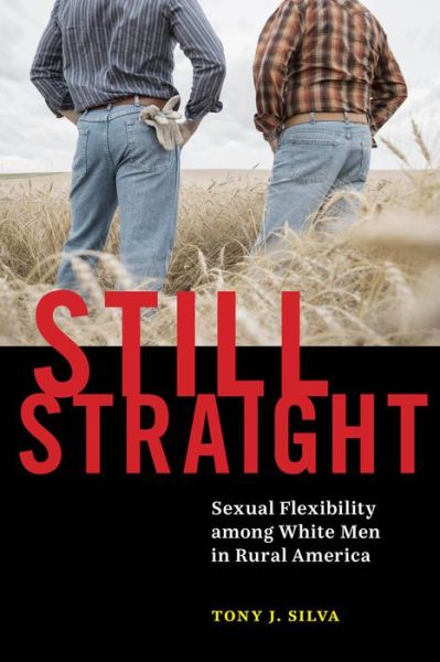 Cover for Tony Silva · Still Straight: Sexual Flexibility among White Men in Rural America (Hardcover Book) (2021)