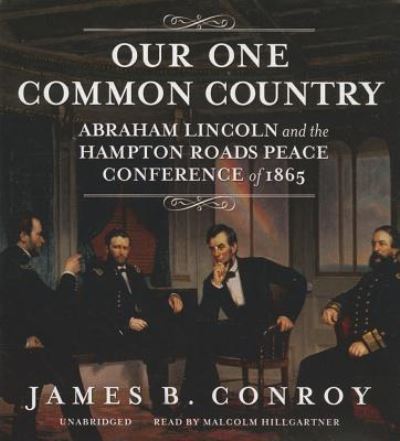 Cover for James B. Conroy · Our One Common Country Abraham Lincoln and the Hampton Roads Peace Conference of 1865 (CD) (2014)