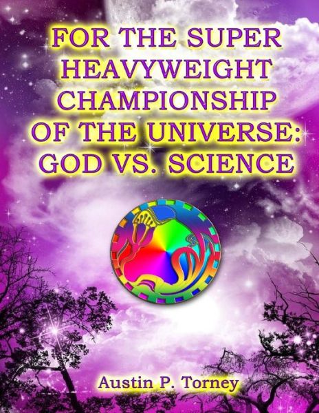 Cover for Austin P Torney · For the Super Heavyweight Championship of the Universe: God vs. Science (Paperback Book) (2013)